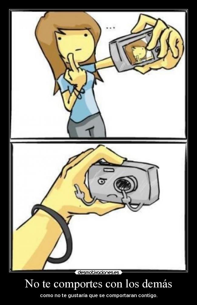 No te comportes con los demás - como no te gustaría que se comportaran contigo.
