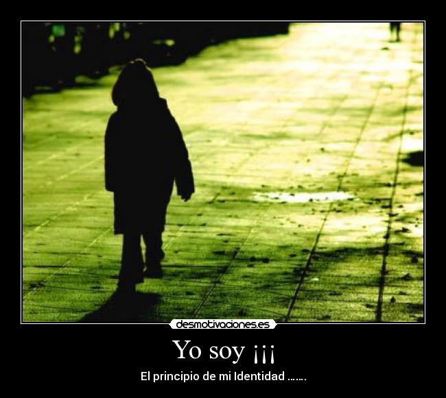 Yo soy ¡¡¡ - El principio de mi Identidad …….