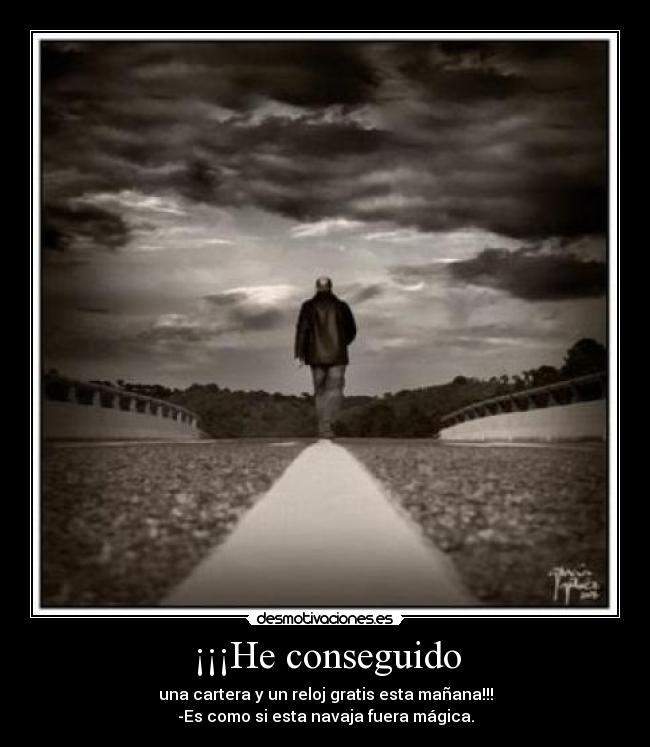 ¡¡¡He conseguido - una cartera y un reloj gratis esta mañana!!!
-Es como si esta navaja fuera mágica.