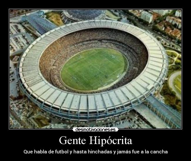 Gente Hipócrita - Que habla de futbol y hasta hinchadas y jamás fue a la cancha