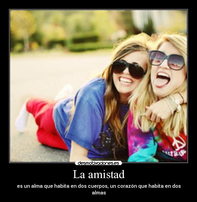 La amistad - es un alma que habita en dos cuerpos, un corazón que habita en dos almas