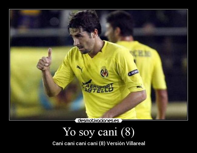 Yo soy cani (8) - Cani cani cani cani (8) Versión Villareal