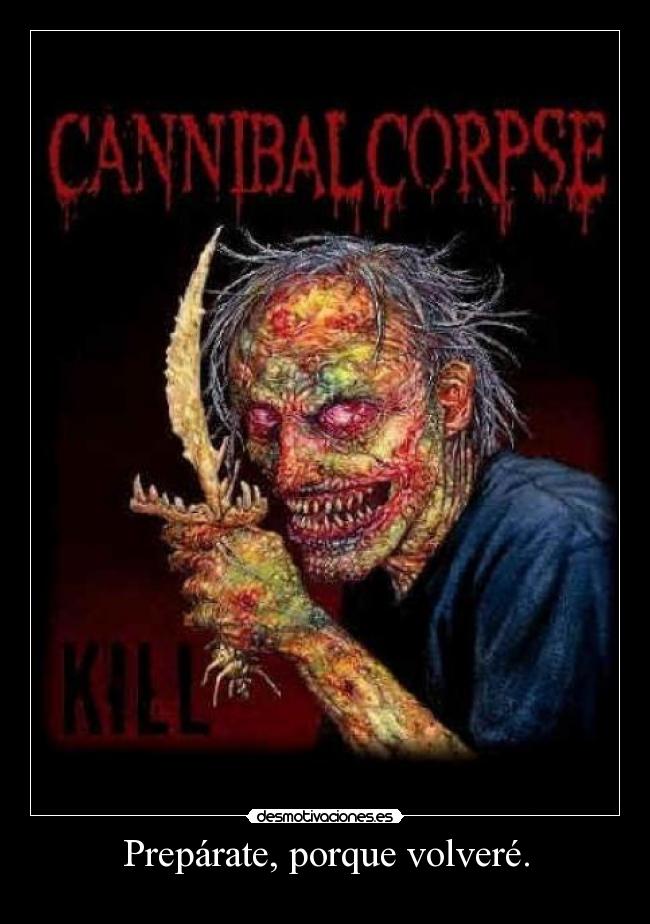 Prepárate, porque volveré. -