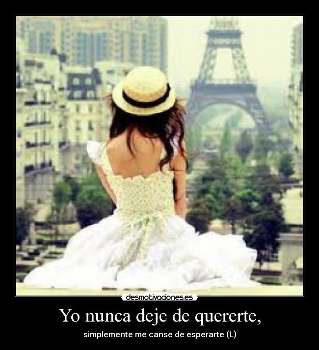 Yo nunca deje de quererte, -