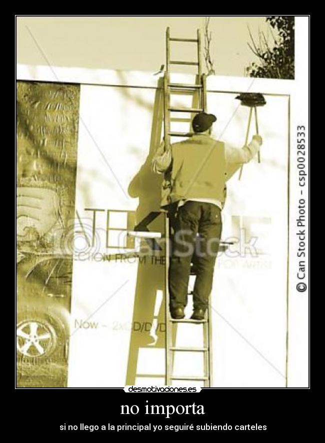 no importa - si no llego a la principal yo seguiré subiendo carteles