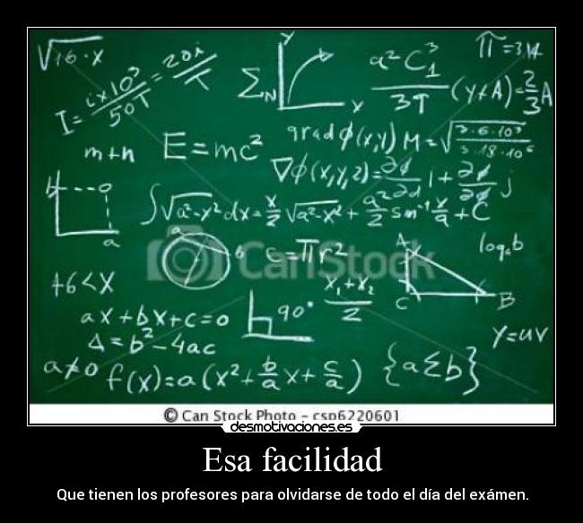 Esa facilidad - Que tienen los profesores para olvidarse de todo el día del exámen.