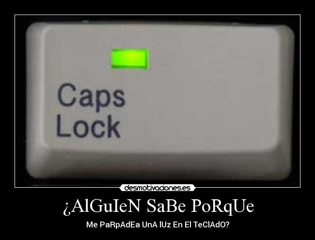 ¿AlGuIeN SaBe PoRqUe - Me PaRpAdEa UnA lUz En El TeClAdO?