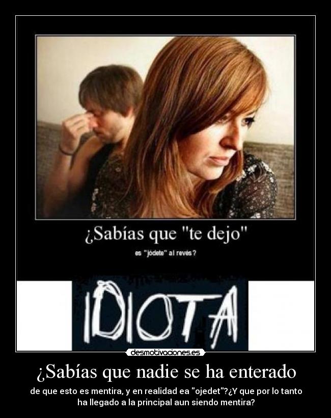 ¿Sabías que nadie se ha enterado - de que esto es mentira, y en realidad ea ojedet?¿Y que por lo tanto
ha llegado a la principal aun siendo mentira?