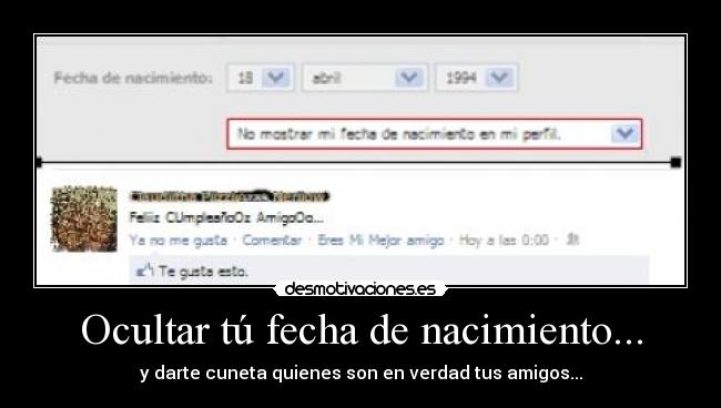 Ocultar tú fecha de nacimiento... - y darte cuneta quienes son en verdad tus amigos...