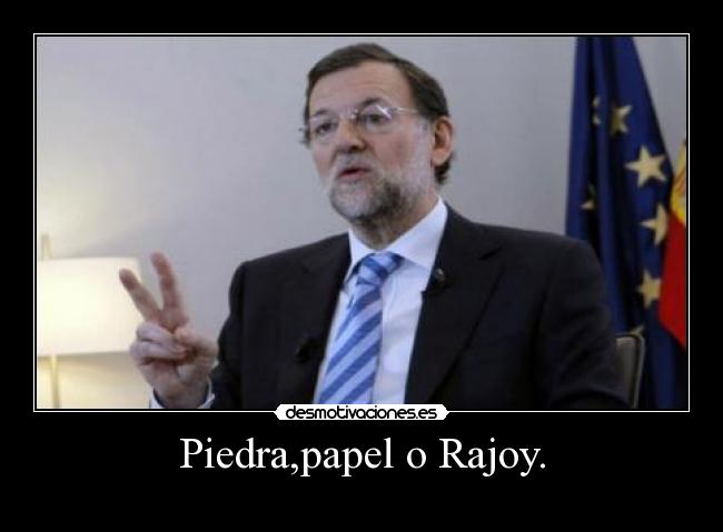 Piedra,papel o Rajoy. -
