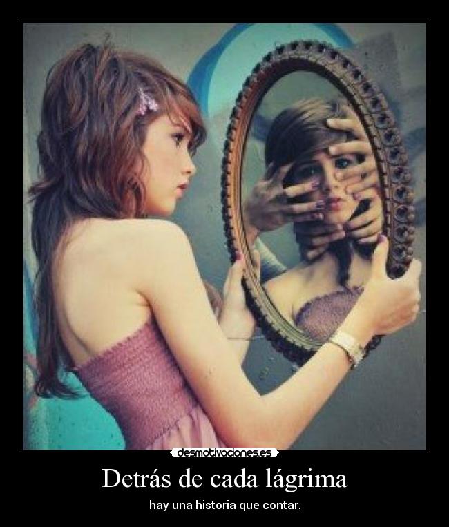 Detrás de cada lágrima - hay una historia que contar.