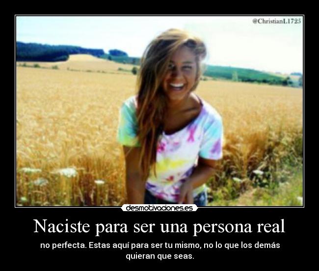 Naciste para ser una persona real - 