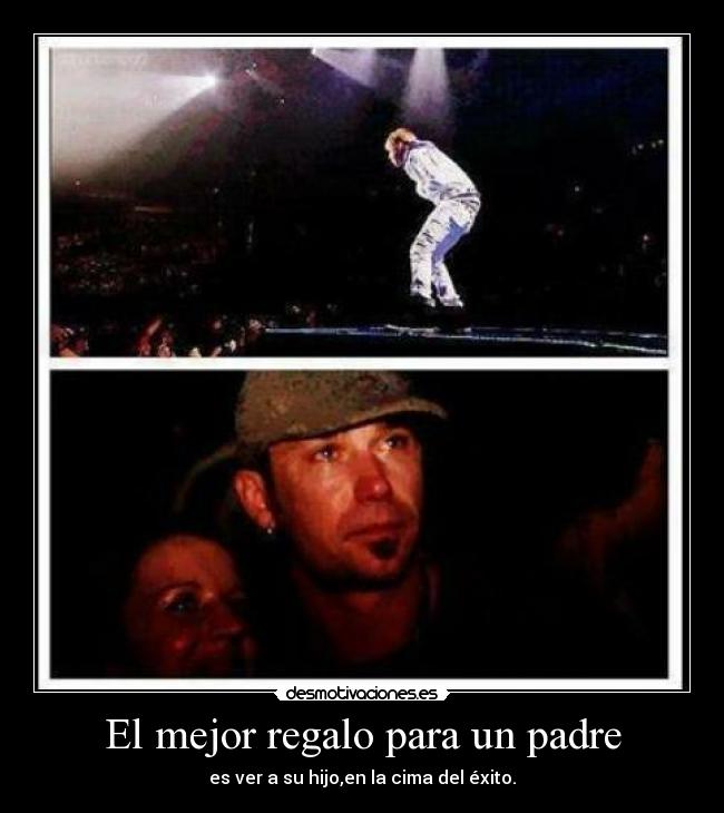 El mejor regalo para un padre - es ver a su hijo,en la cima del éxito.