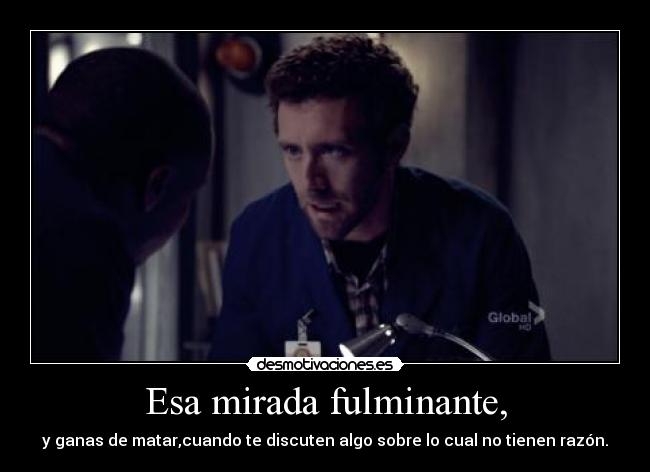 Esa mirada fulminante, - 