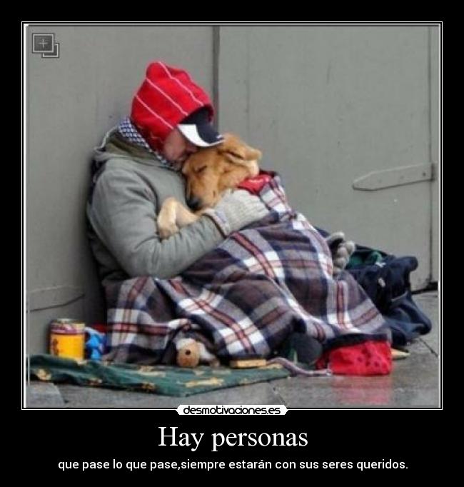 Hay personas - que pase lo que pase,siempre estarán con sus seres queridos.