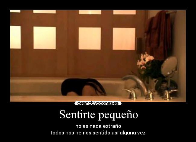 Sentirte pequeño -