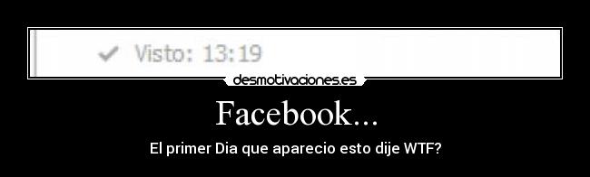 Facebook... - El primer Dia que aparecio esto dije WTF?