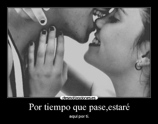 Por tiempo que pase,estaré - aquí por ti.
