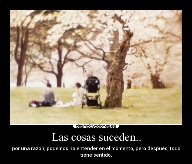 Las cosas suceden.. - 