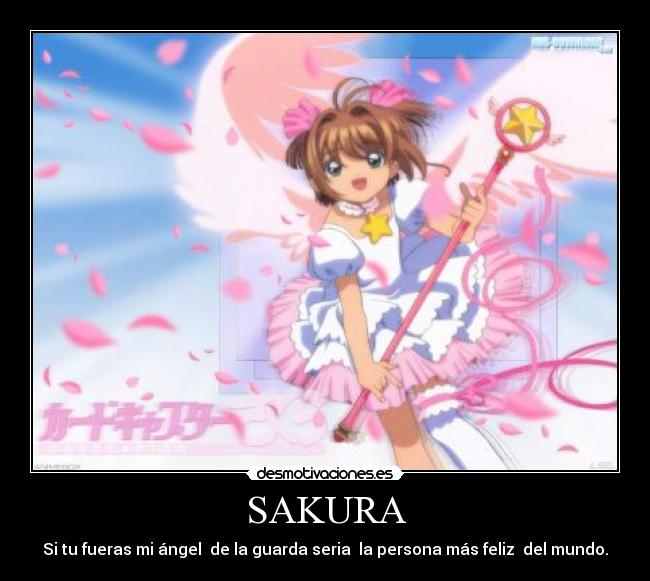 SAKURA - Si tu fueras mi ángel de la guarda seria la persona más feliz del mundo.