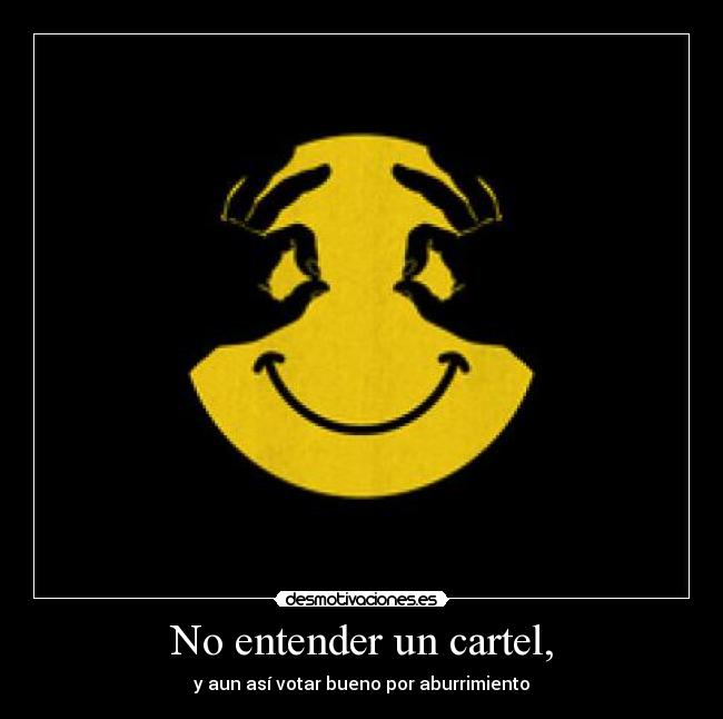 No entender un cartel, - y aun así votar bueno por aburrimiento
