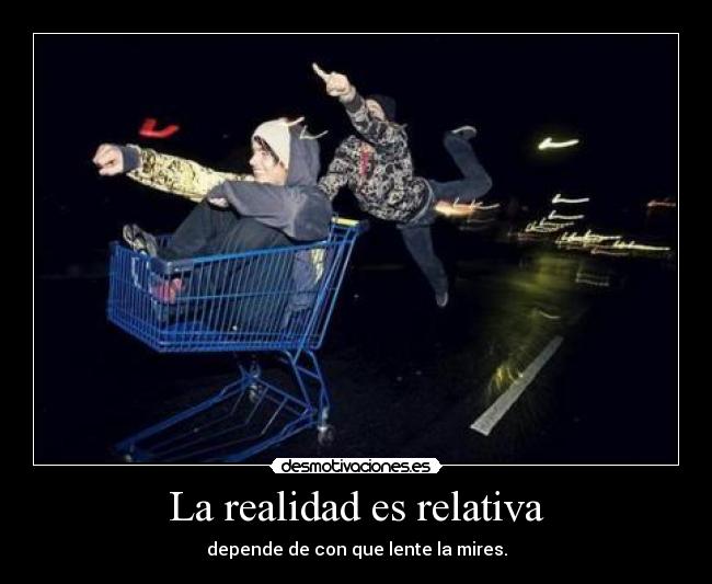 La realidad es relativa - 