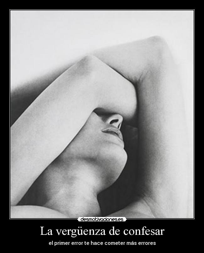 La vergüenza de confesar - el primer error te hace cometer más errores
