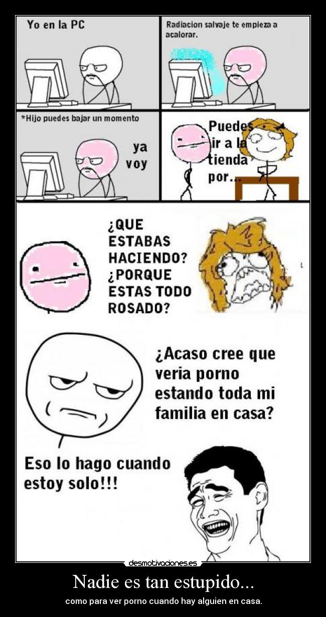 Nadie es tan estupido... -