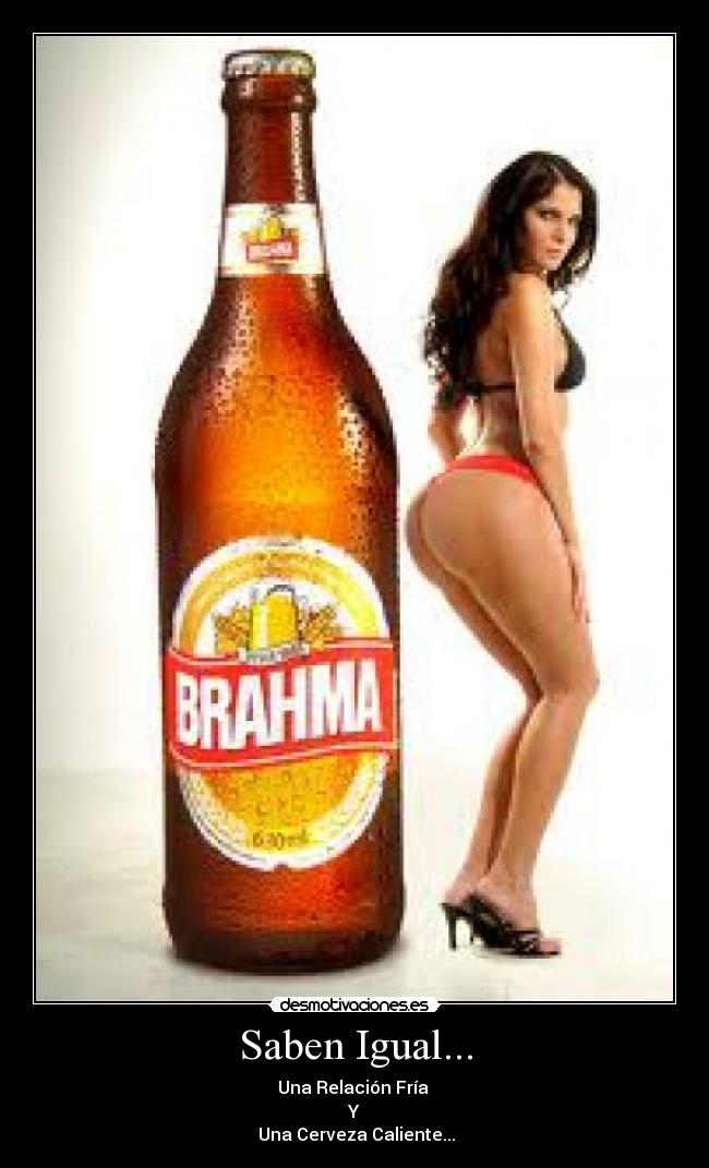 Saben Igual... - Una Relación Fría
Y
Una Cerveza Caliente...