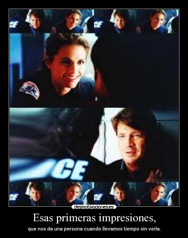 Esas primeras impresiones, - que nos da una persona cuando llevamos tiempo sin verla.