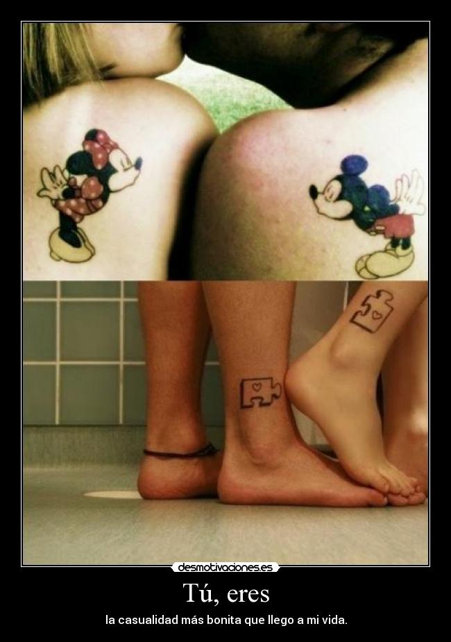 Tú, eres - la casualidad más bonita que llego a mi vida.