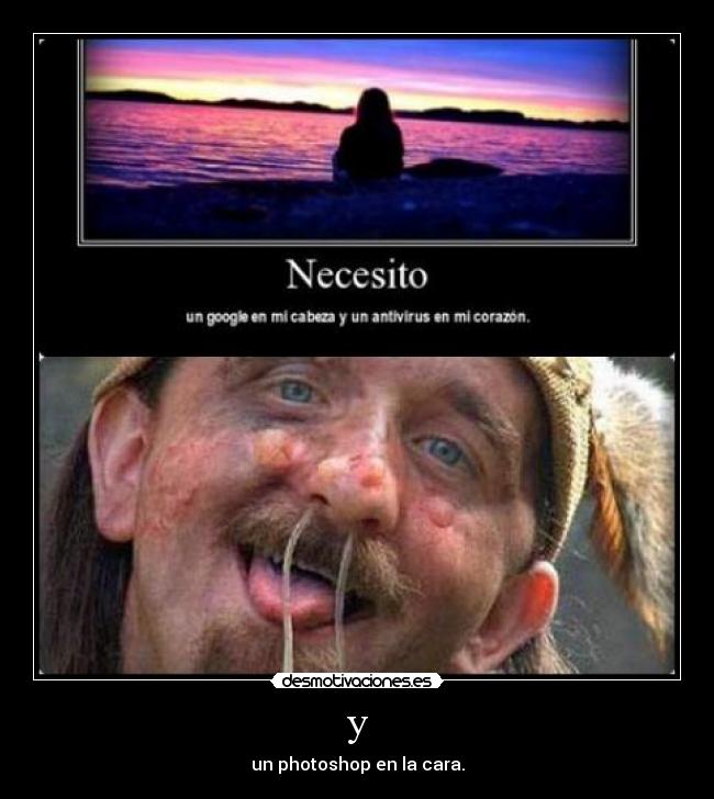 y - un photoshop en la cara.