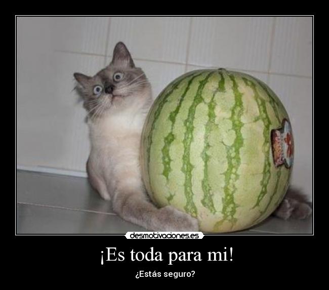 ¡Es toda para mi! -