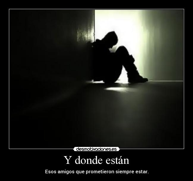 carteles donde estan los amigos que prometieron estar las buenas las malas desmotivaciones