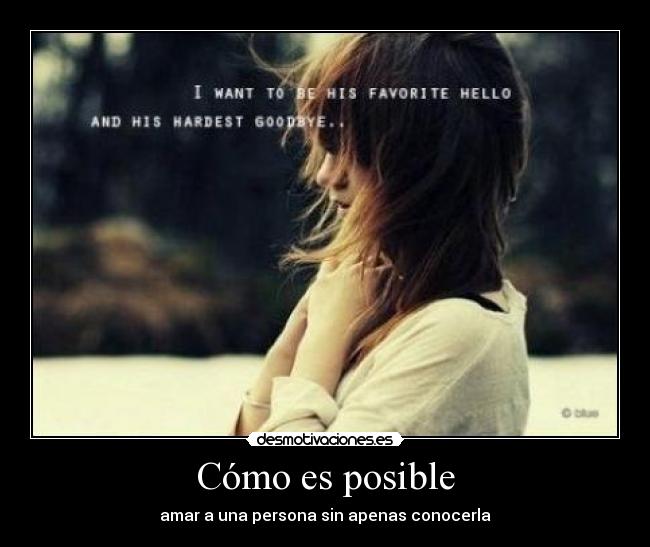 Cómo es posible - amar a una persona sin apenas conocerla
