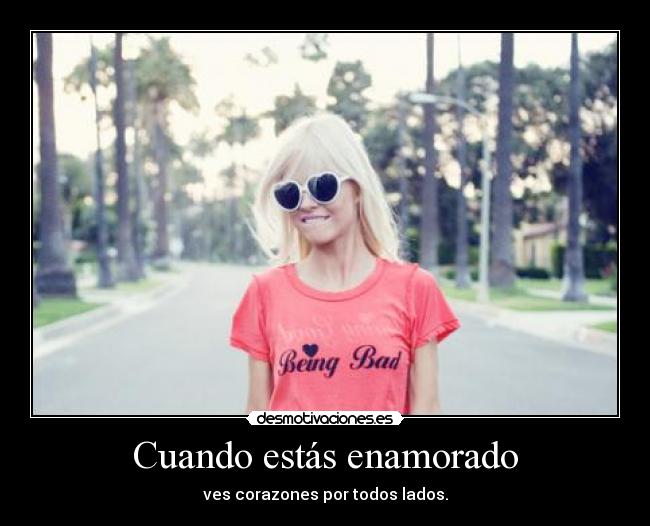 Cuando estás enamorado - ves corazones por todos lados.