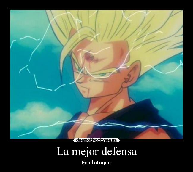 La mejor defensa - Es el ataque.