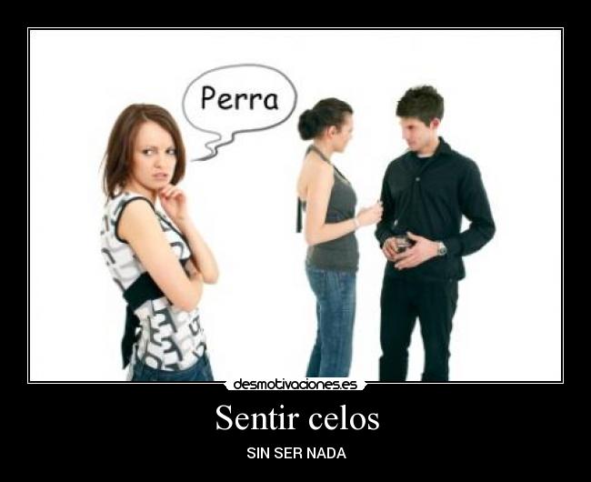 Sentir celos - SIN SER NADA