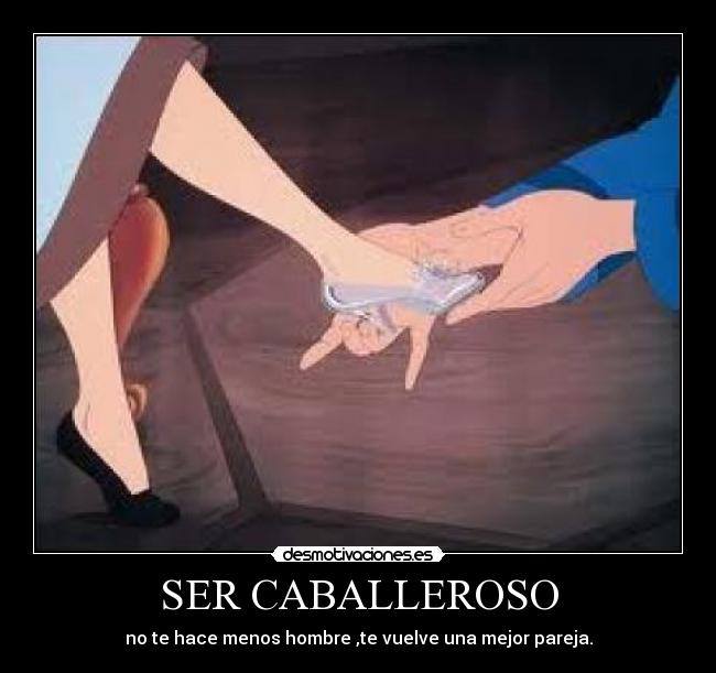 SER CABALLEROSO - no te hace menos hombre ,te vuelve una mejor pareja.