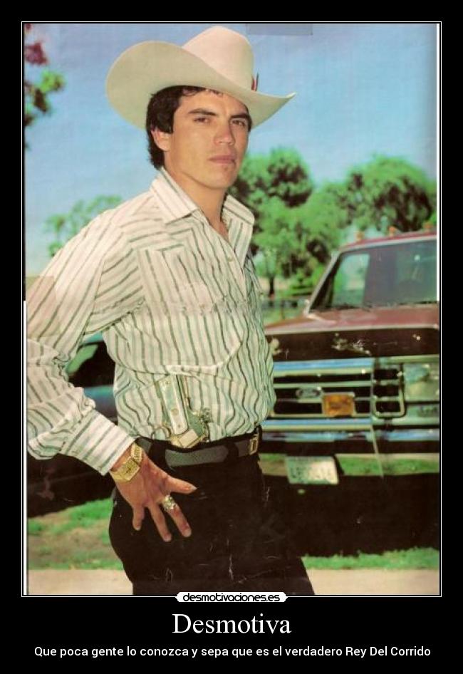 Desmotiva - Que poca gente lo conozca y sepa que es el verdadero Rey Del Corrido