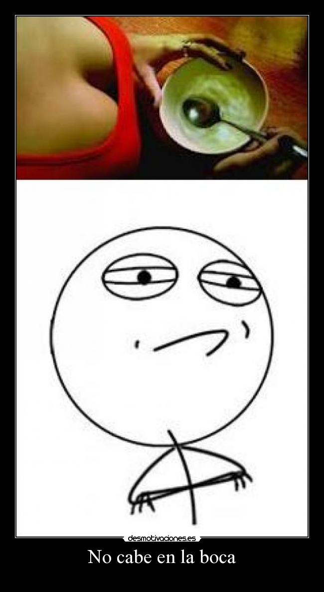 No cabe en la boca -
