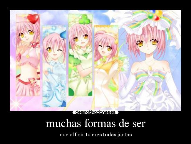 muchas formas de ser - que al final tu eres todas juntas