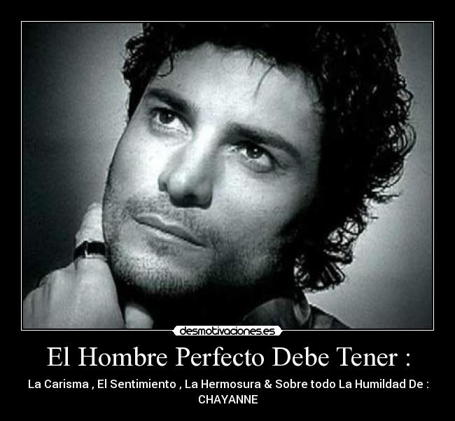 El Hombre Perfecto Debe Tener : -