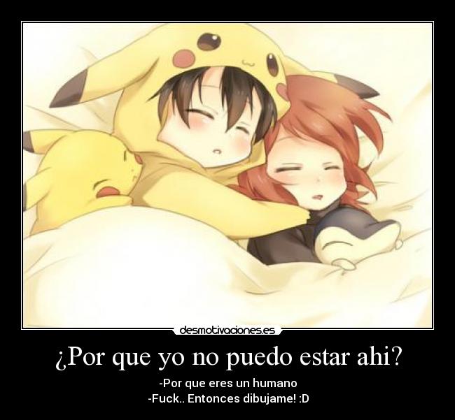 ¿Por que yo no puedo estar ahi? -