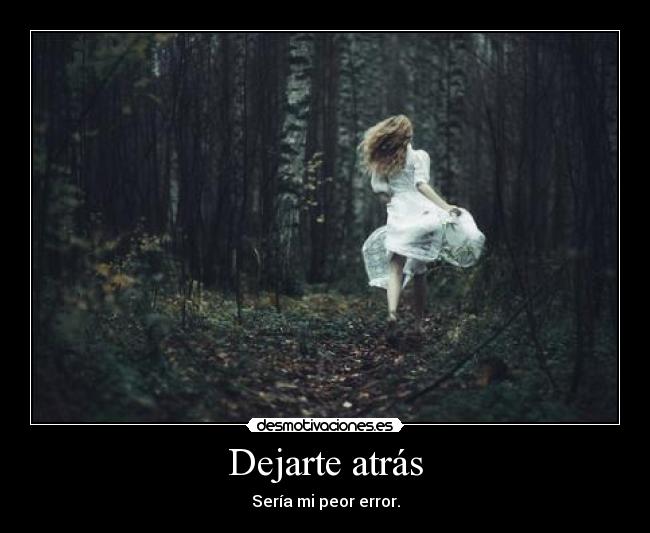 Dejarte atrás -