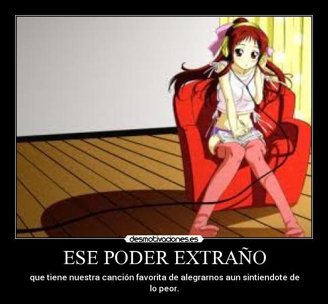 ESE PODER EXTRAÑO - que tiene nuestra canción favorita de alegrarnos aun sintiendote de lo peor.