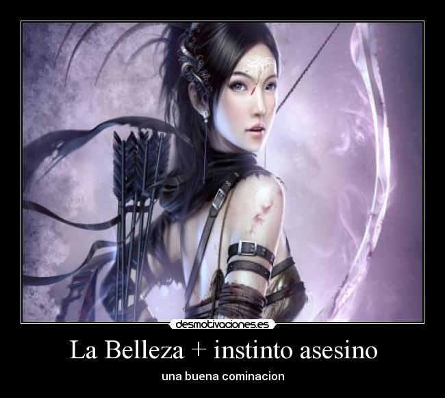 La Belleza + instinto asesino - una buena cominacion