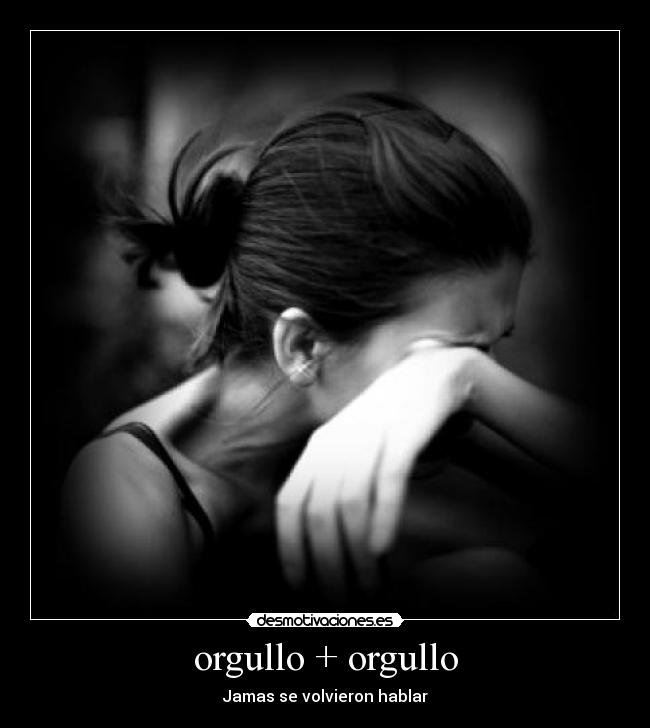 orgullo + orgullo - Jamas se volvieron hablar
