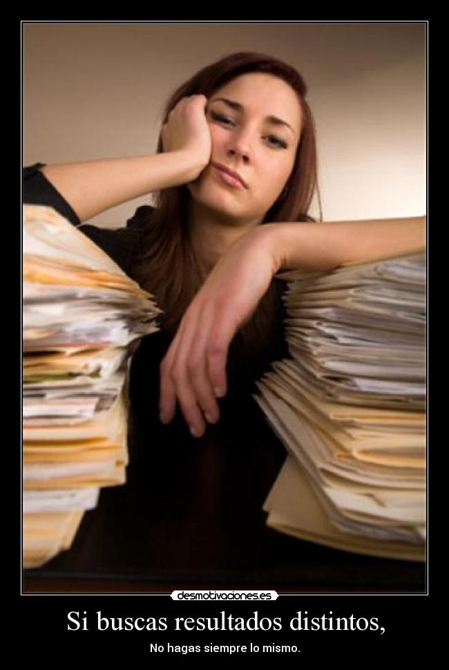 Si buscas resultados distintos, - 