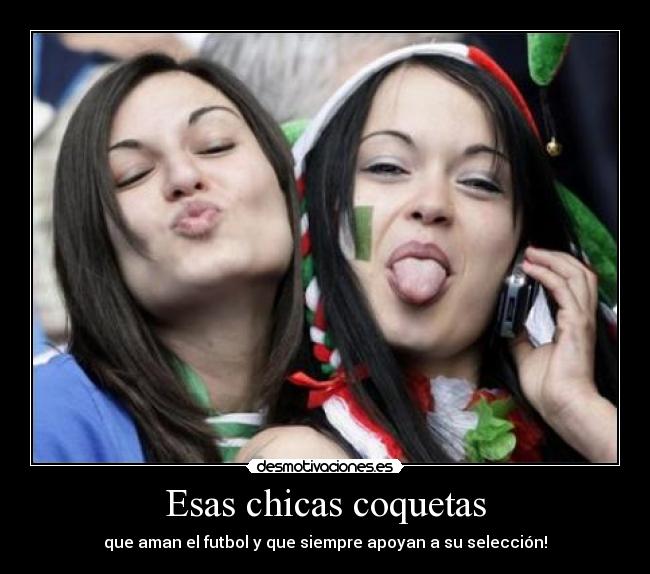 Esas chicas coquetas - que aman el futbol y que siempre apoyan a su selección!